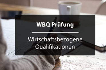 WBQ Prüfung - Wirtschaftsbezogene Qualifikationen